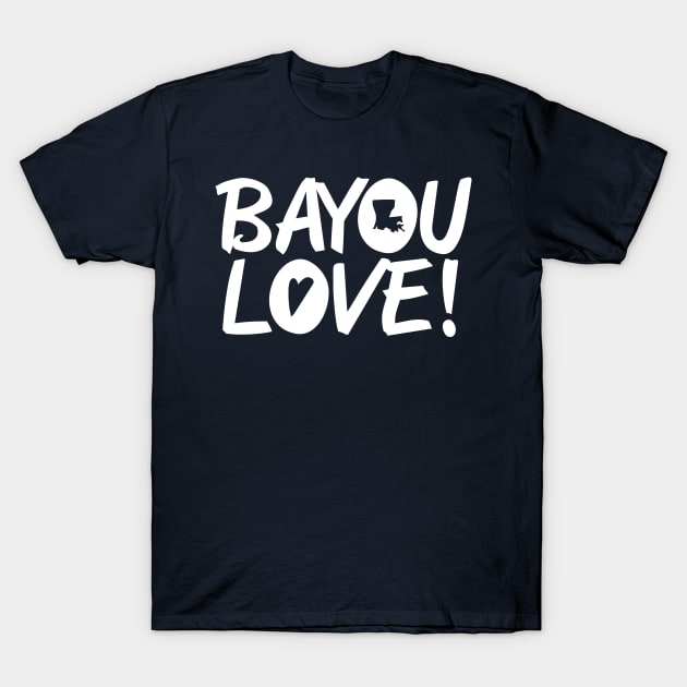 Bayou Love! T-Shirt by yallcatchinunlimited